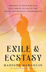 Exile & Ecstasy: Growing Up with Ram Dass and Coming of Age in the Jewish Psychedelic Underground hinta ja tiedot | Hengelliset kirjat ja teologia | hobbyhall.fi