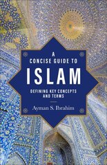 Concise Guide to Islam Defining Key Concepts and Terms hinta ja tiedot | Hengelliset kirjat ja teologia | hobbyhall.fi