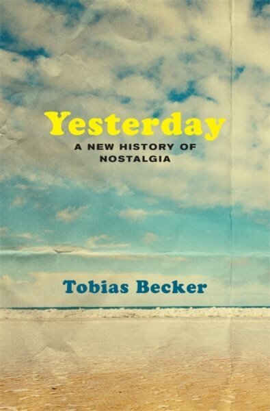 Yesterday: A New History of Nostalgia hinta ja tiedot | Historiakirjat | hobbyhall.fi