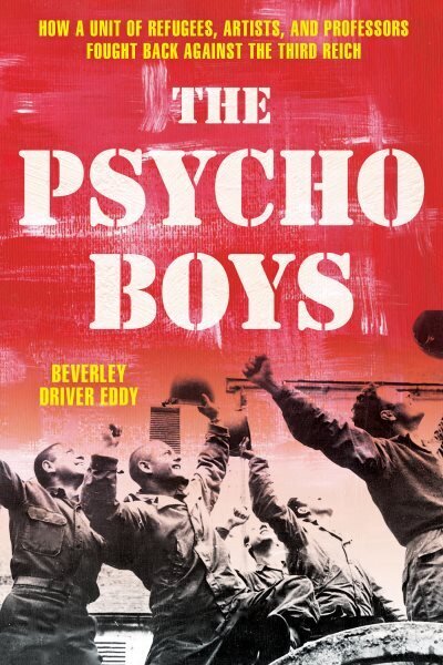 Psycho Boys: How a Unit of Refugees, Artists, and Professors Fought Back against the Third Reich hinta ja tiedot | Historiakirjat | hobbyhall.fi