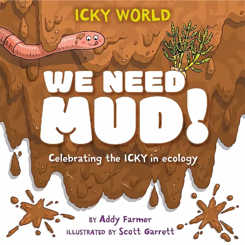 Icky World: We Need MUD!: Celebrating the icky but important parts of Earth's ecology hinta ja tiedot | Nuortenkirjat | hobbyhall.fi