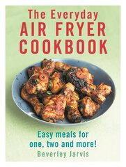 Everyday Air Fryer Cookbook: Easy Meals for 1, 2 and more! hinta ja tiedot | Keittokirjat | hobbyhall.fi