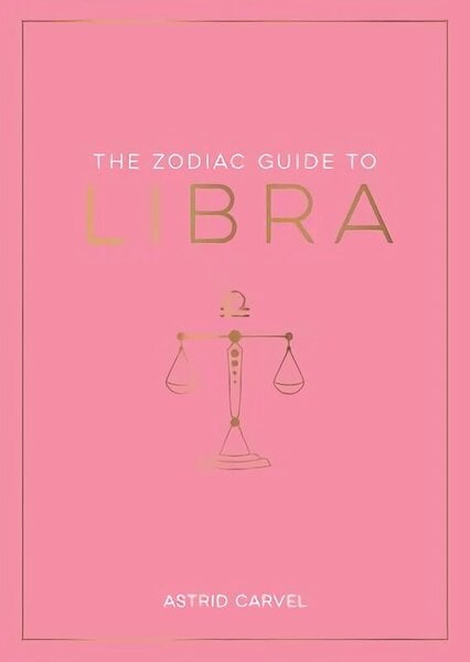 Zodiac Guide to Libra: The Ultimate Guide to Understanding Your Star Sign, Unlocking Your Destiny and Decoding the Wisdom of the Stars