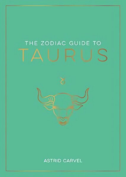 Zodiac Guide to Taurus: The Ultimate Guide to Understanding Your Star Sign, Unlocking Your Destiny and Decoding the Wisdom of the Stars