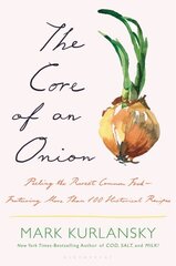 Core of an Onion: Peeling the Rarest Common FoodFeaturing More Than 100 Historical Recipes hinta ja tiedot | Yhteiskunnalliset kirjat | hobbyhall.fi