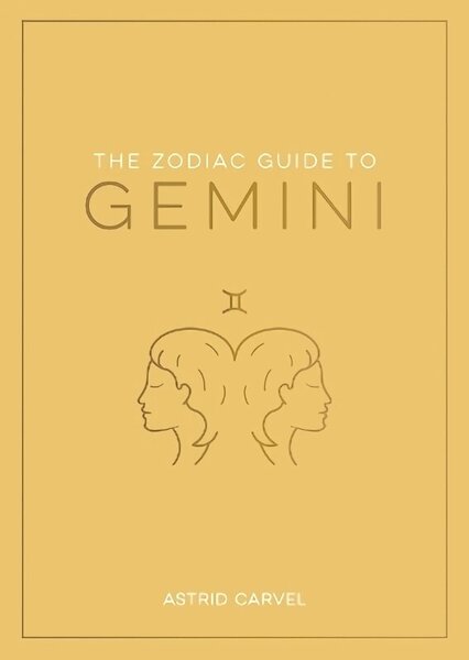 Zodiac Guide to Gemini: The Ultimate Guide to Understanding Your Star Sign, Unlocking Your Destiny and Decoding the Wisdom of the Stars