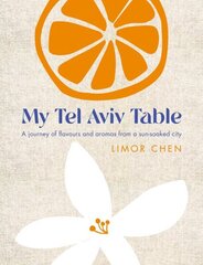 My Tel Aviv Table: A journey of flavours and aromas from a sun-soaked city 0th New edition hinta ja tiedot | Keittokirjat | hobbyhall.fi