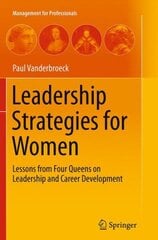 Leadership Strategies for Women: Lessons from Four Queens on Leadership and Career Development Softcover reprint of the original 1st ed. 2014 hinta ja tiedot | Talouskirjat | hobbyhall.fi