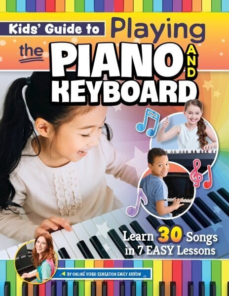 Kids Guide to Playing the Piano and Keyboard: Learn 30 Songs in 7 Easy Lessons