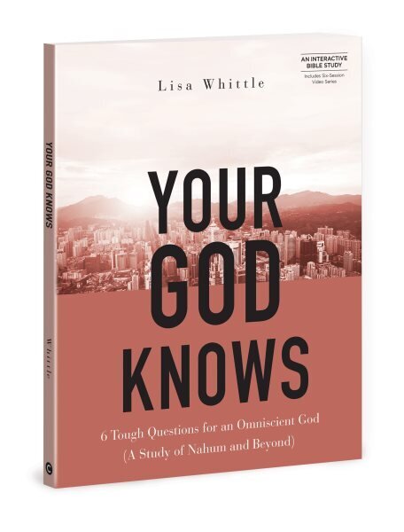 Your God Knows - Includes 6-Se: 6 Tough Questions for an Omniscient God (a Study of Nahum and Beyond)