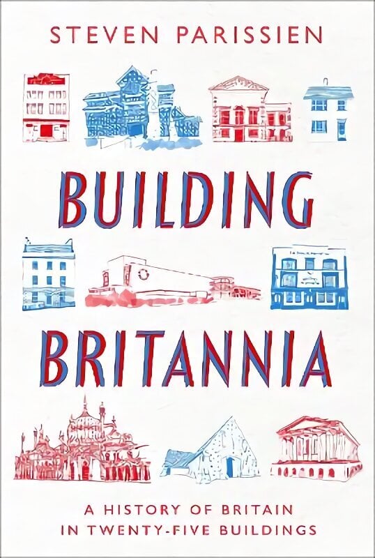 Building Britannia: A History of Britain in Twenty-Five Buildings hinta ja tiedot | Arkkitehtuurikirjat | hobbyhall.fi