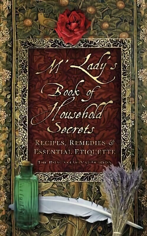 M'Lady's Book of Household Secrets: Recipes, Remedies and Essential Etiquette New edition hinta ja tiedot | Terveys- ja ravitsemuskirjat | hobbyhall.fi