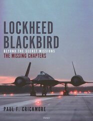 Lockheed Blackbird: Beyond the Secret Missions The Missing Chapters 3rd edition hinta ja tiedot | Yhteiskunnalliset kirjat | hobbyhall.fi