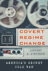 Covert Regime Change: America's Secret Cold War hinta ja tiedot | Historiakirjat | hobbyhall.fi