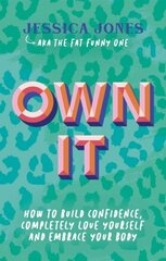 Own It: How To Build Confidence, Completely Love Yourself and Embrace Your Body hinta ja tiedot | Elämäntaitokirjat | hobbyhall.fi