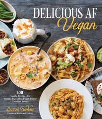 Delicious AF Vegan: 100 Simple Recipes for Wildly Flavorful Plant-Based Comfort Foods hinta ja tiedot | Keittokirjat | hobbyhall.fi