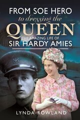 From SOE Hero to Dressing the Queen: The Amazing Life of Sir Hardy Amies hinta ja tiedot | Elämäkerrat ja muistelmat | hobbyhall.fi