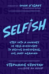 Selfish: Step Into a Journey of Self-Discovery to Revive Confidence, Joy, and Meaning hinta ja tiedot | Elämäntaitokirjat | hobbyhall.fi