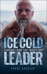 Ice Cold Leader: Leading from the Inside Out hinta ja tiedot | Talouskirjat | hobbyhall.fi