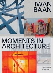 Iwan Baan: Moments in Architecture hinta ja tiedot | Valokuvakirjat | hobbyhall.fi