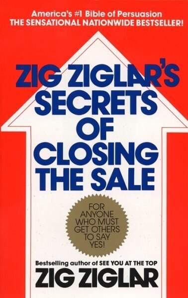 Zig Ziglar's Secrets of Closing the Sale: For Anyone Who Must Get Others to Say Yes! hinta ja tiedot | Talouskirjat | hobbyhall.fi