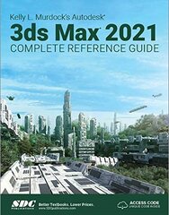 Kelly L. Murdock's Autodesk 3ds Max 2021 Complete Reference Guide hinta ja tiedot | Talouskirjat | hobbyhall.fi