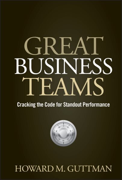 Great Business Teams: Cracking the Code for Standout Performance hinta ja tiedot | Talouskirjat | hobbyhall.fi