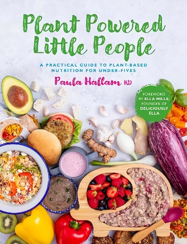 Plant Powered Little People: A practical guide to plant-based nutrition for under-fives hinta ja tiedot | Keittokirjat | hobbyhall.fi