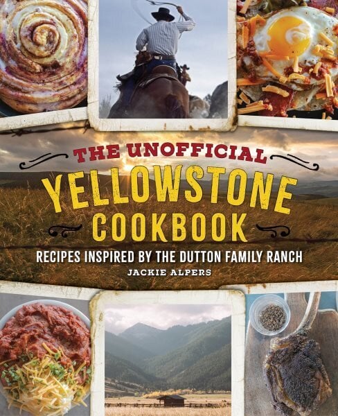 Unofficial Yellowstone Cookbook: Recipes Inspired by the Dutton Family Ranch hinta ja tiedot | Keittokirjat | hobbyhall.fi