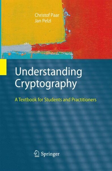 Understanding Cryptography: A Textbook for Students and Practitioners 2010 ed. hinta ja tiedot | Talouskirjat | hobbyhall.fi