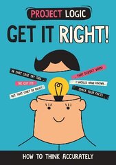 Project Logic: Get it Right!: How to Think Accurately hinta ja tiedot | Nuortenkirjat | hobbyhall.fi