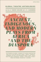 Global Theatre Anthologies: Ancient, Indigenous and Modern Plays from Africa and the Diaspora hinta ja tiedot | Novellit | hobbyhall.fi