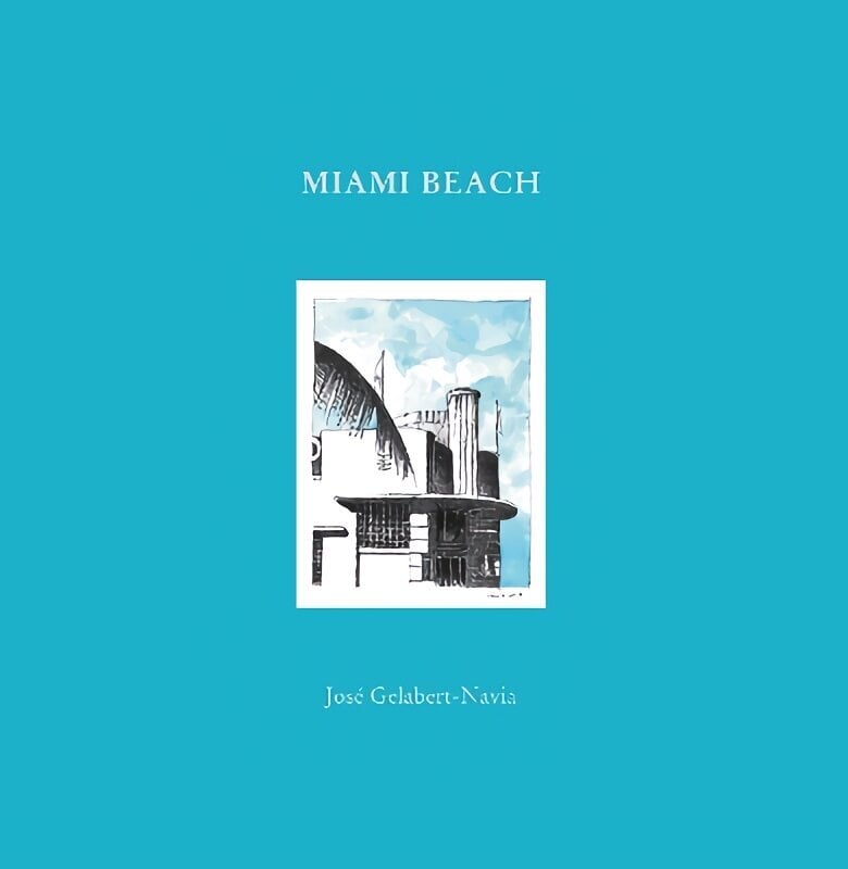 Miami Beach: Jos Gelabert-Navia (World's great cities) hinta ja tiedot | Arkkitehtuurikirjat | hobbyhall.fi