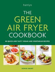 Green Air Fryer Cookbook: 80 quick and tasty vegan and vegetarian recipes hinta ja tiedot | Keittokirjat | hobbyhall.fi