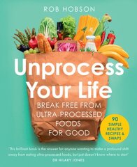 Unprocess Your Life: Break Free from Ultra-Processed Foods for Good hinta ja tiedot | Keittokirjat | hobbyhall.fi