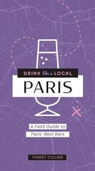 Drink Like a Local: Paris: A Field Guide to Paris's Best Bars hinta ja tiedot | Keittokirjat | hobbyhall.fi