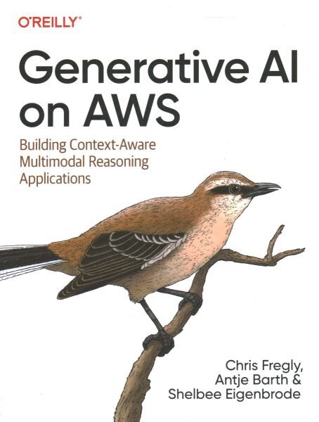 Generative AI on Aws: Building Context-Aware Multimodal Reasoning Applications hinta ja tiedot | Talouskirjat | hobbyhall.fi