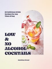 Low- and No-alcohol Cocktails: 60 Delicious Drink Recipes for Any Time of Day hinta ja tiedot | Keittokirjat | hobbyhall.fi