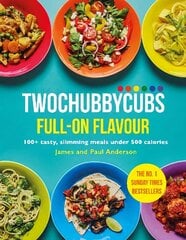 Twochubbycubs Full-on Flavour: 100plus tasty, slimming meals under 500 calories hinta ja tiedot | Keittokirjat | hobbyhall.fi