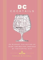 D.C. Cocktails: An Elegant Collection of Over 100 Recipes Inspired by the U.S. Capital hinta ja tiedot | Keittokirjat | hobbyhall.fi