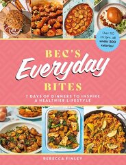 Bec's Everyday Bites: 7 days of dinners to inspire a healthier lifestyle hinta ja tiedot | Keittokirjat | hobbyhall.fi