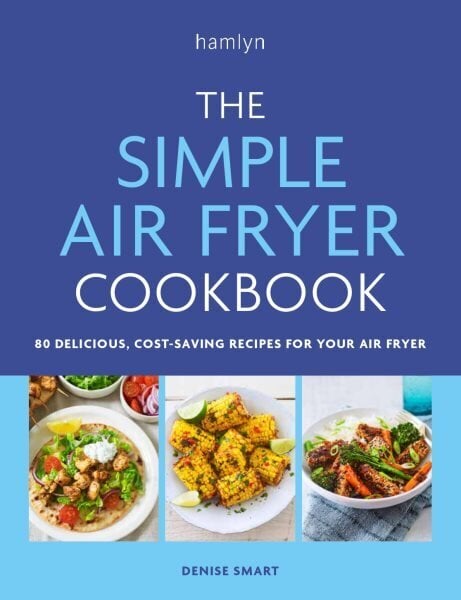 The Simple Air Fryer Cookbook: 80 delicious, cost-saving recipes for your air fryer hinta ja tiedot | Keittokirjat | hobbyhall.fi