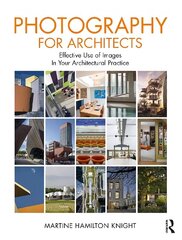 Photography for Architects: Effective Use of Images in Your Architectural Practice hinta ja tiedot | Arkkitehtuurikirjat | hobbyhall.fi