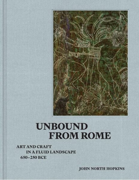 Unbound from Rome: Art and Craft in a Fluid Landscape, ca. 650-250 BCE hinta ja tiedot | Arkkitehtuurikirjat | hobbyhall.fi