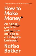 How To Make Money: An Honest Guide to Going from an Idea to a Six-Figure Business hinta ja tiedot | Talouskirjat | hobbyhall.fi