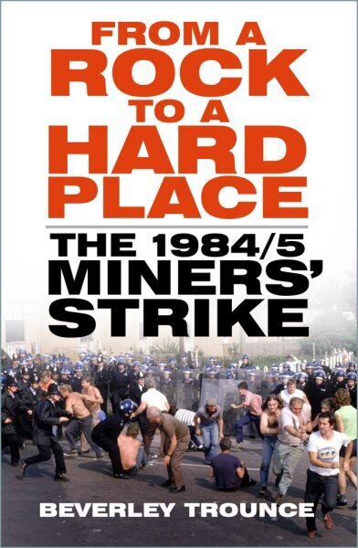 From a Rock to a Hard Place: The 1984/85 Miners' Strike New edition hinta ja tiedot | Talouskirjat | hobbyhall.fi