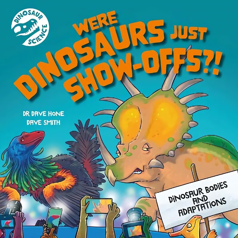 Dinosaur Science: Were Dinosaurs Just Show-Offs?! hinta ja tiedot | Nuortenkirjat | hobbyhall.fi