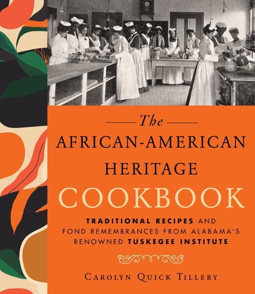 African-American Heritage Cookbook: Traditional Recipes And Fond Remembrances From Alabama's Renowned Tuskegee Institute hinta ja tiedot | Keittokirjat | hobbyhall.fi