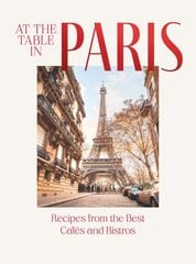 At the Table in Paris: Recipes from the Best Cafés and Bistros hinta ja tiedot | Keittokirjat | hobbyhall.fi