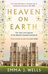 Heaven on Earth: The Lives and Legacies of the World's Greatest Cathedrals hinta ja tiedot | Arkkitehtuurikirjat | hobbyhall.fi